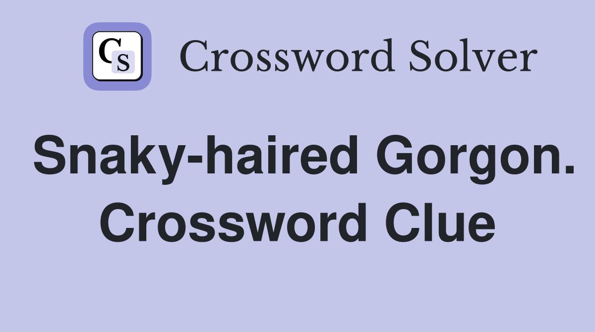 Snaky-haired Gorgon. Crossword Clue