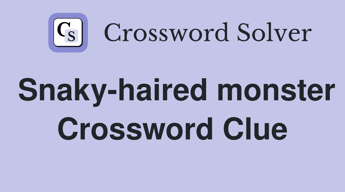 Snaky-haired monster Crossword Clue