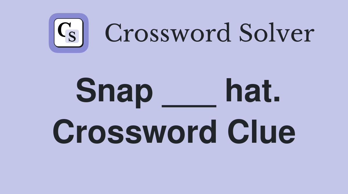 Snap ___ hat. Crossword Clue