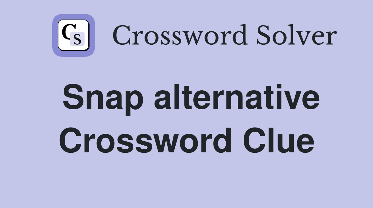 Snap alternative Crossword Clue