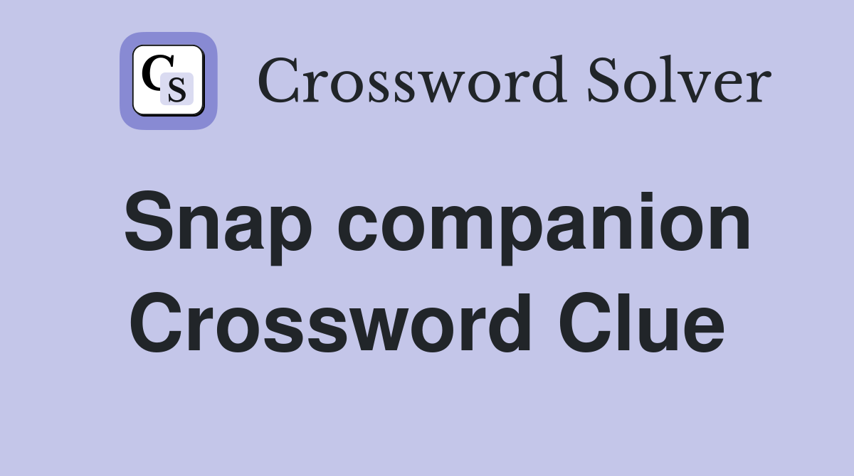 Snap companion Crossword Clue