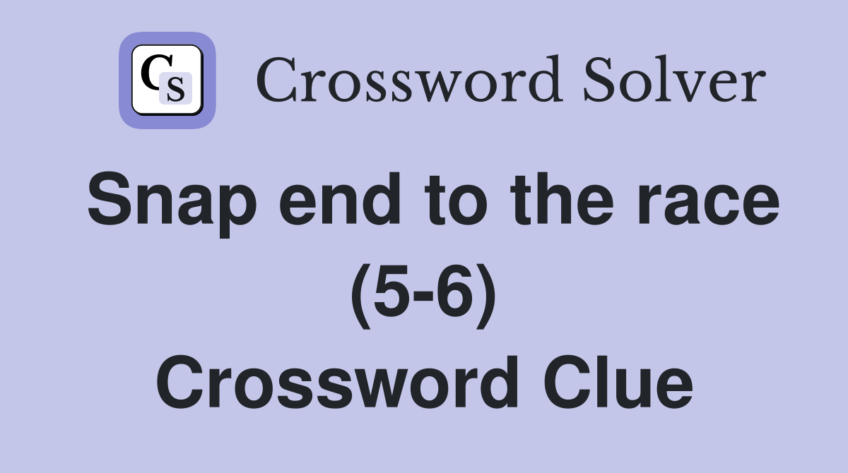 Snap end to the race (5-6) Crossword Clue