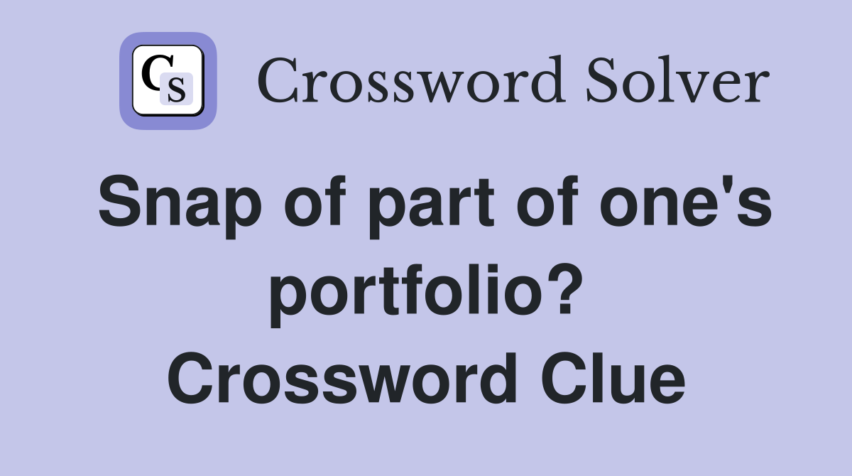 Snap of part of one's portfolio? Crossword Clue