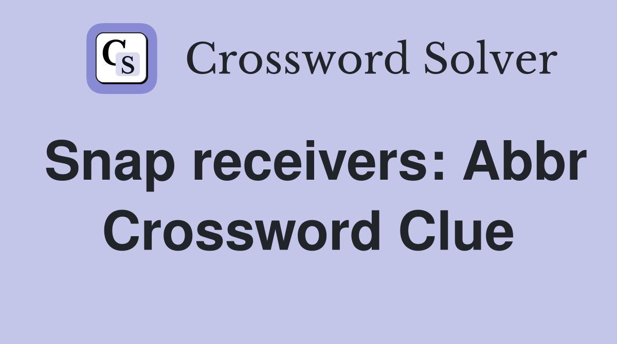 Snap receivers: Abbr Crossword Clue