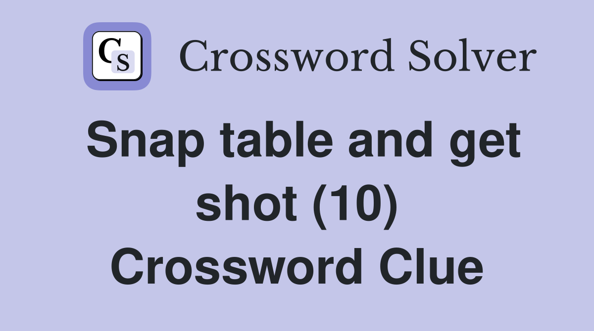 Snap table and get shot (10) Crossword Clue