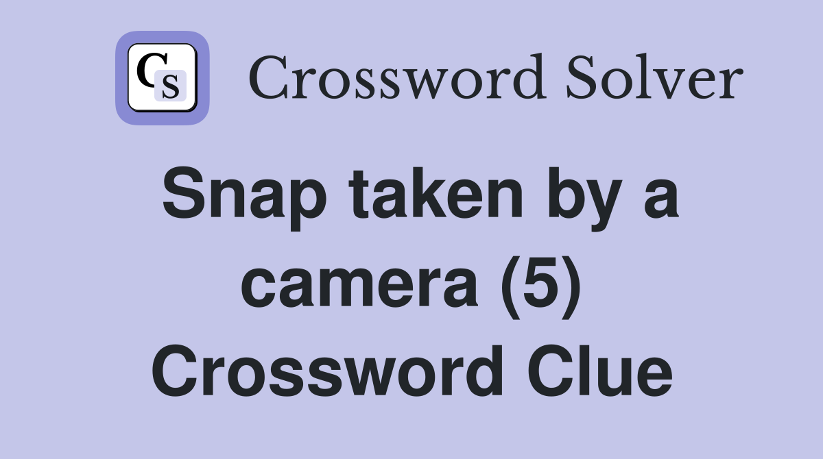 Snap taken by a camera (5) Crossword Clue
