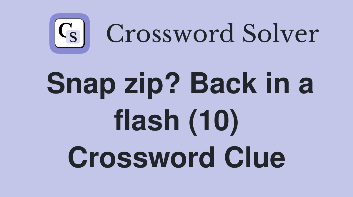 Snap zip? Back in a flash (10) Crossword Clue