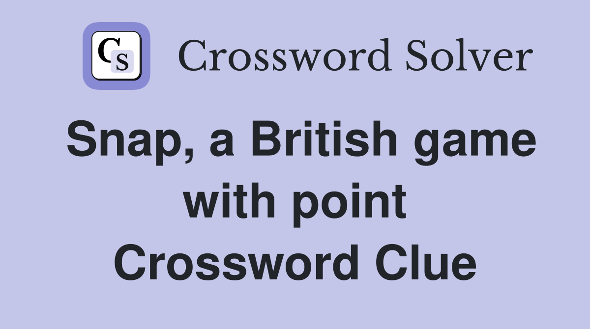 Snap, a British game with point Crossword Clue