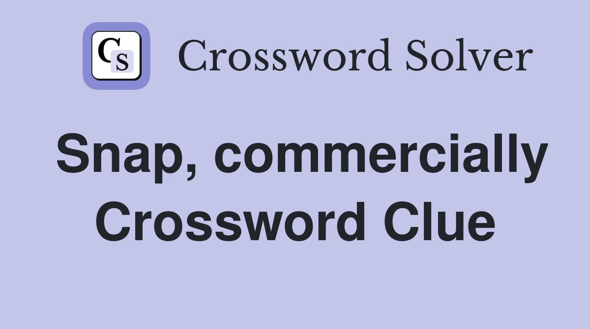 Snap, commercially Crossword Clue