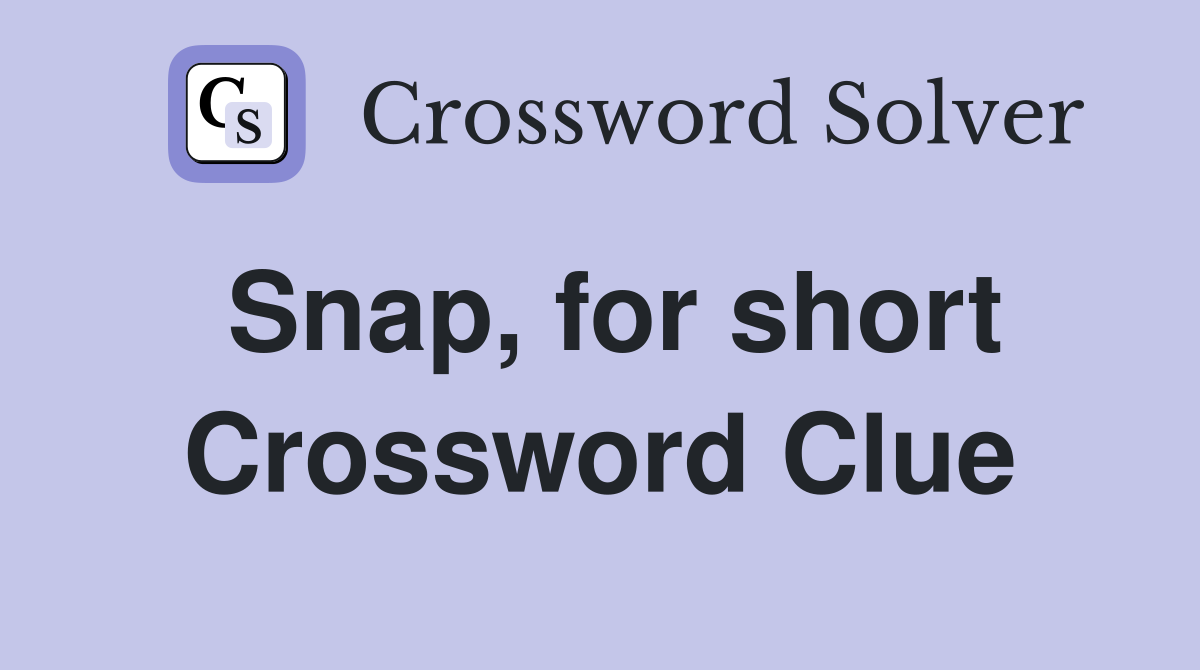 Snap, for short Crossword Clue