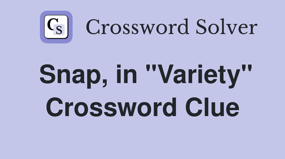 Snap, in "Variety" Crossword Clue