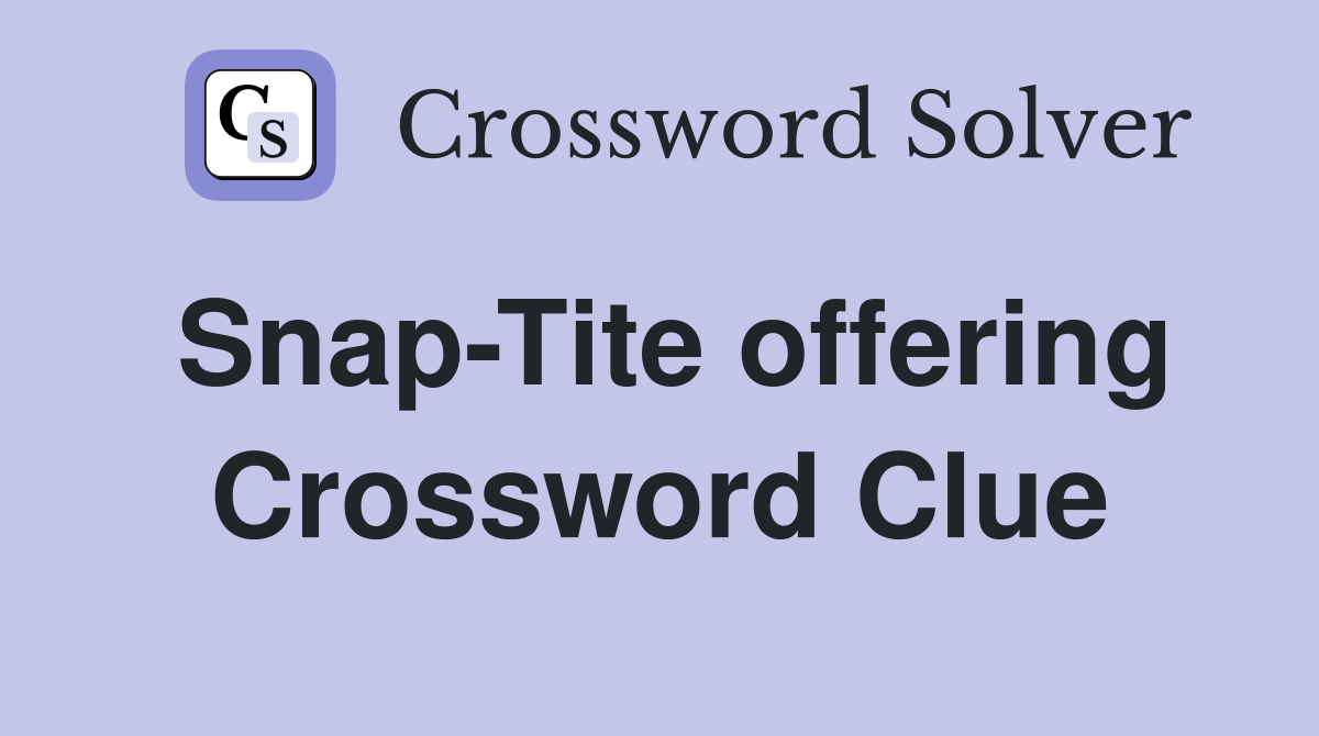Snap-Tite offering Crossword Clue