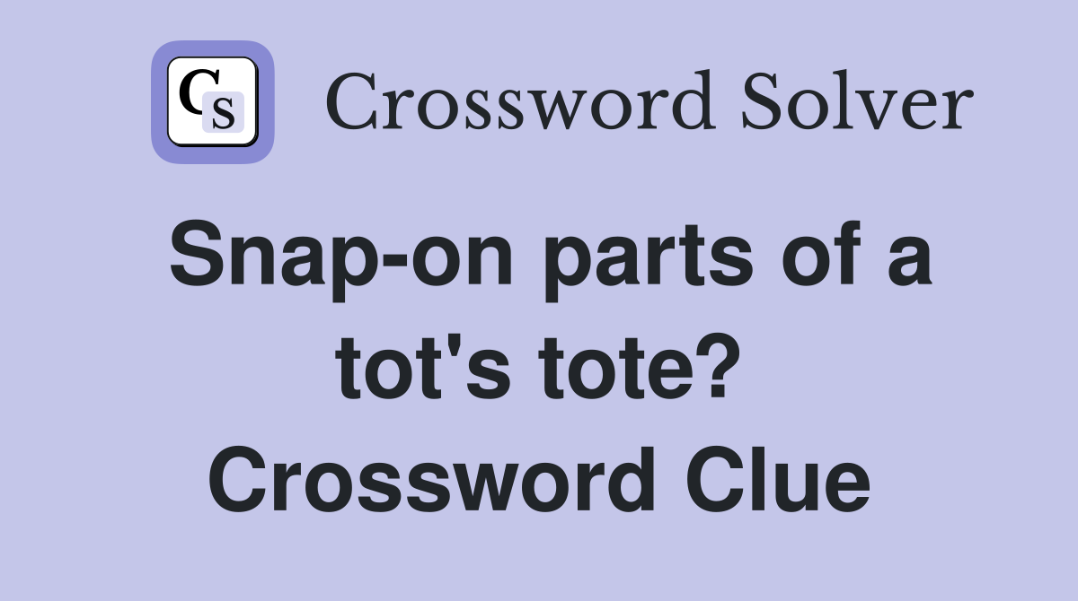 Snap-on parts of a tot's tote? Crossword Clue