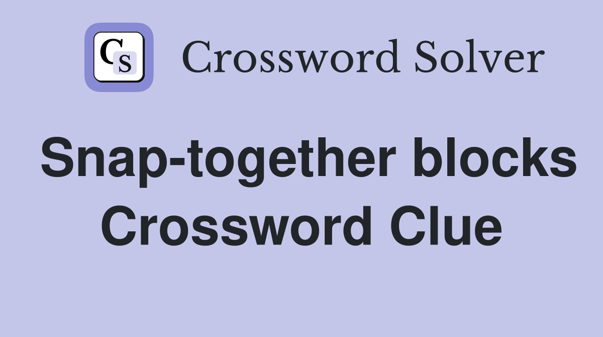 Snap-together blocks Crossword Clue