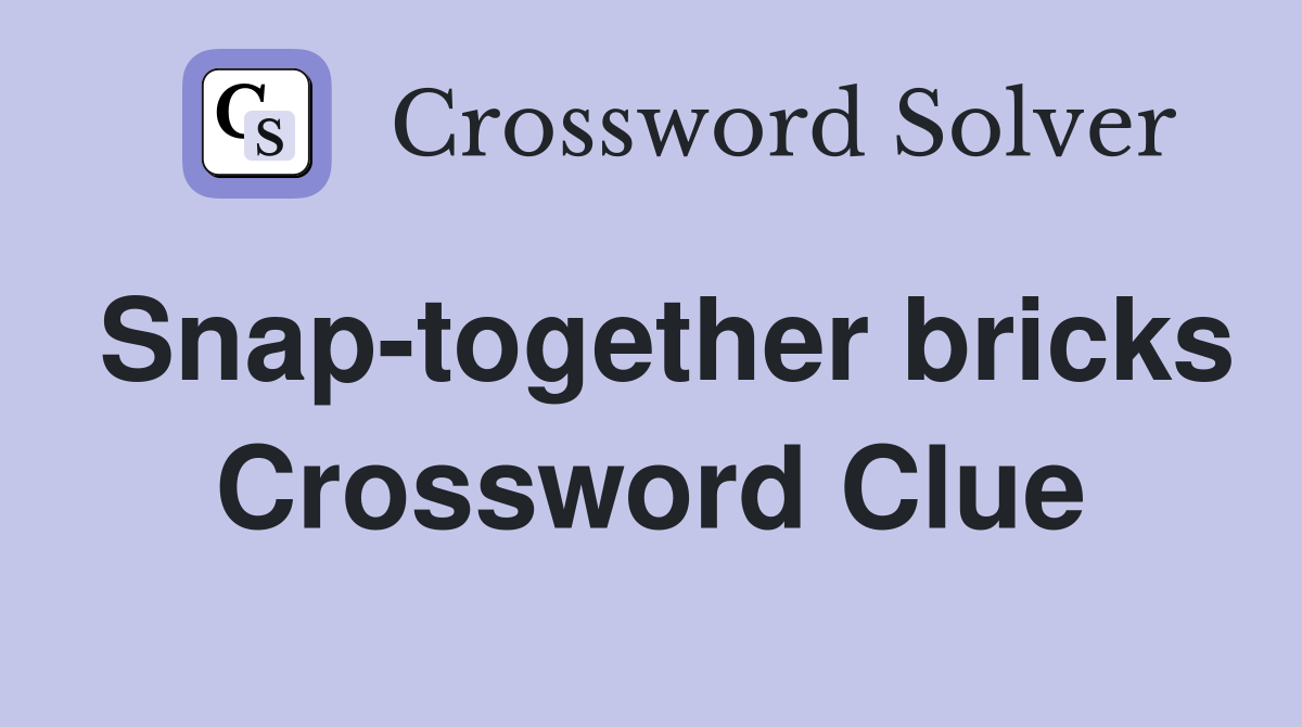 Snap-together bricks Crossword Clue
