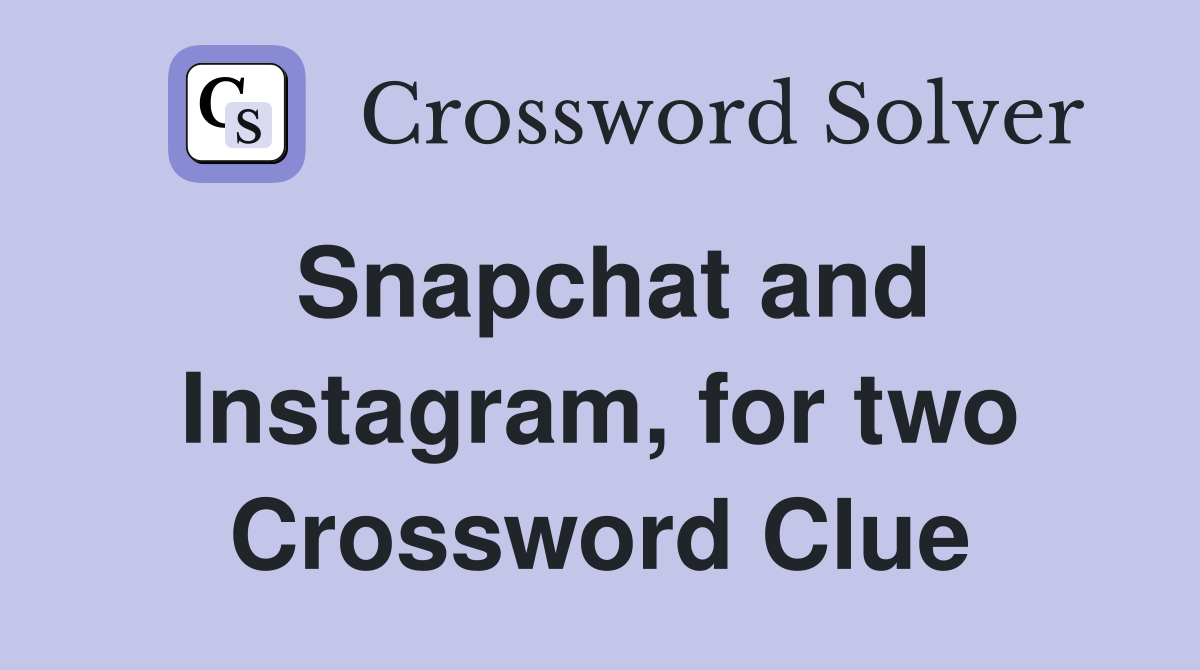 Snapchat and Instagram, for two Crossword Clue
