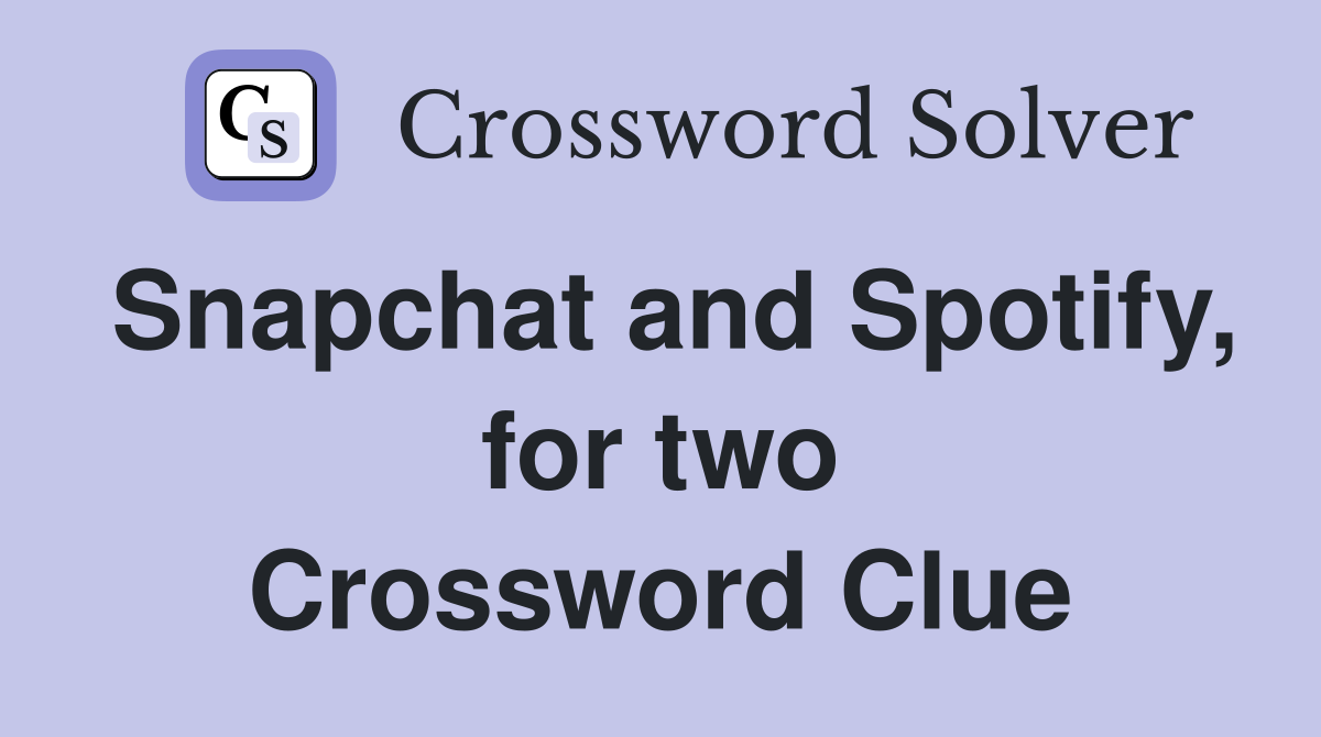 Snapchat and Spotify, for two Crossword Clue