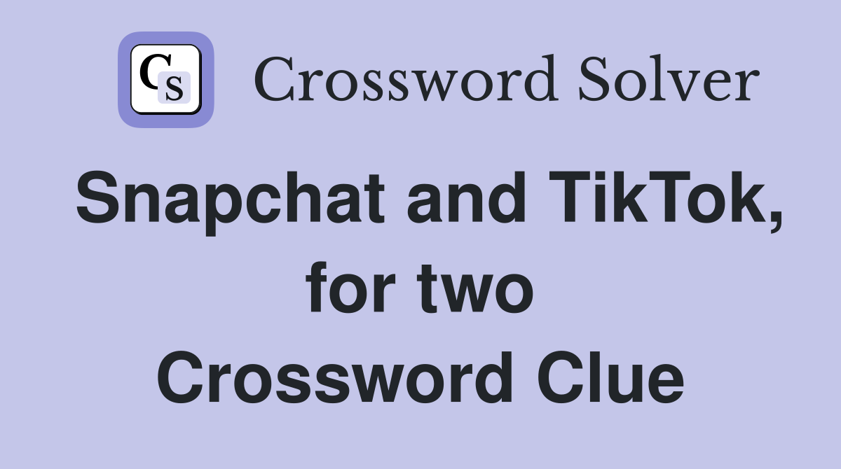 Snapchat and TikTok, for two Crossword Clue