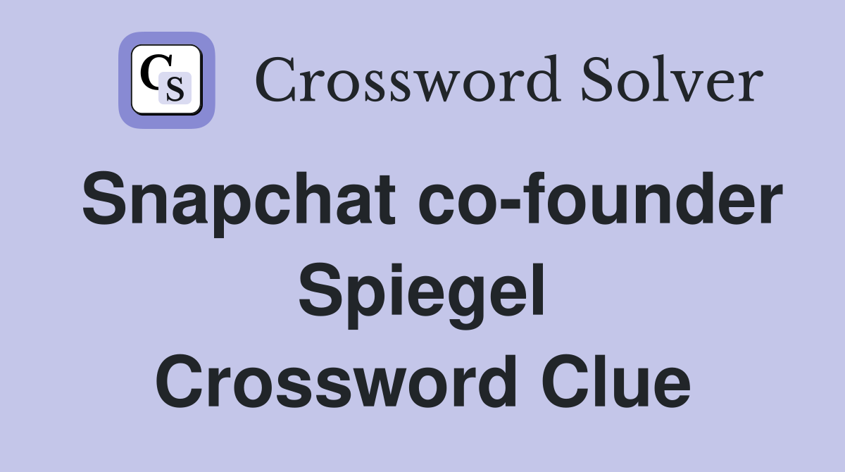 Snapchat co-founder Spiegel Crossword Clue