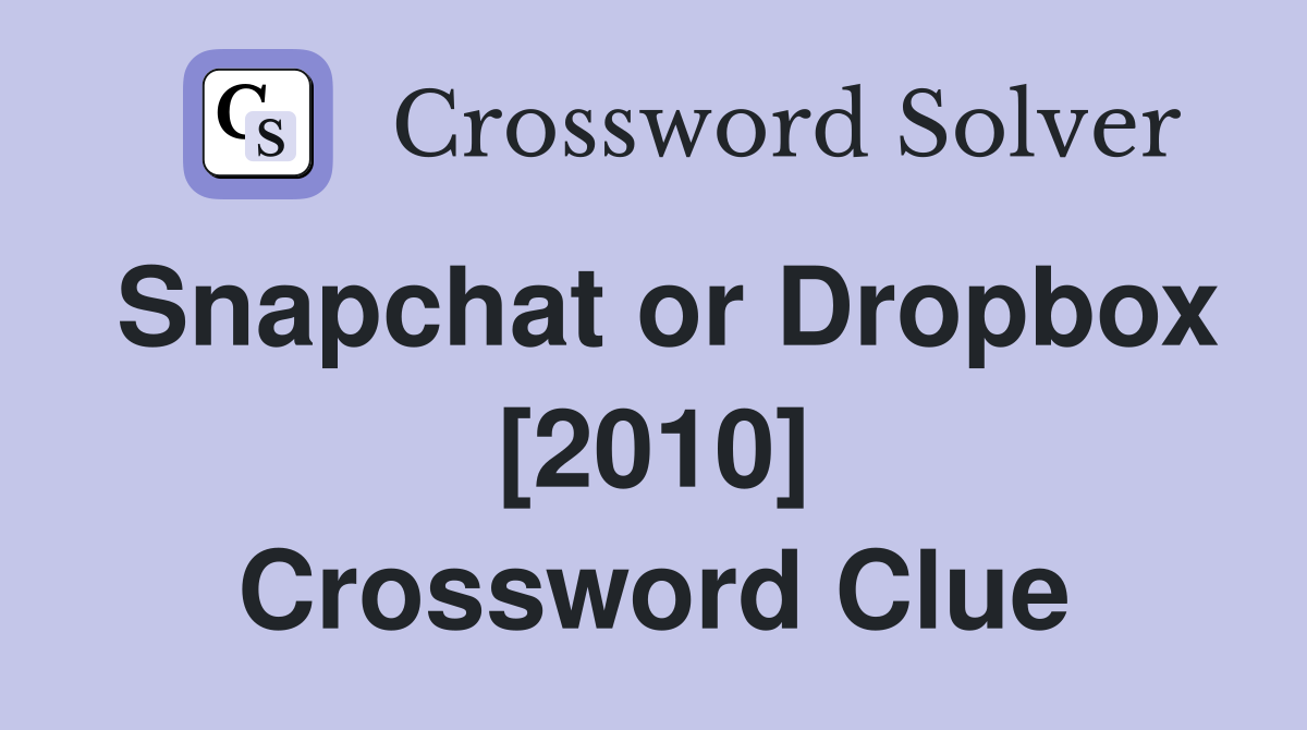 Snapchat or Dropbox [2010] Crossword Clue