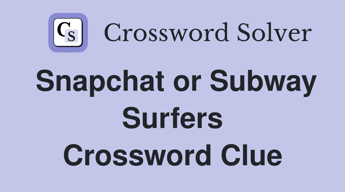 Snapchat or Subway Surfers Crossword Clue