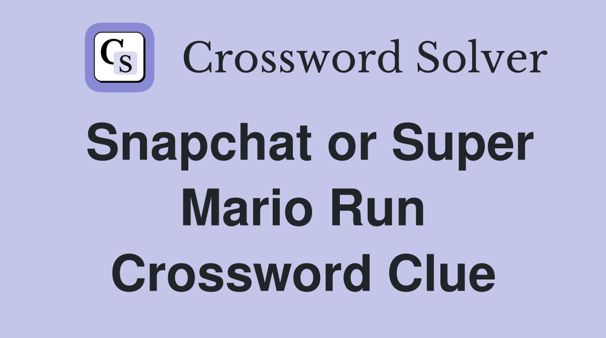 Snapchat or Super Mario Run Crossword Clue