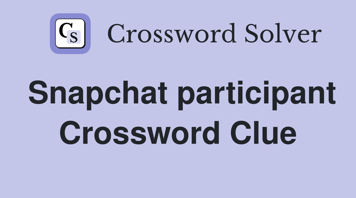 Snapchat participant Crossword Clue