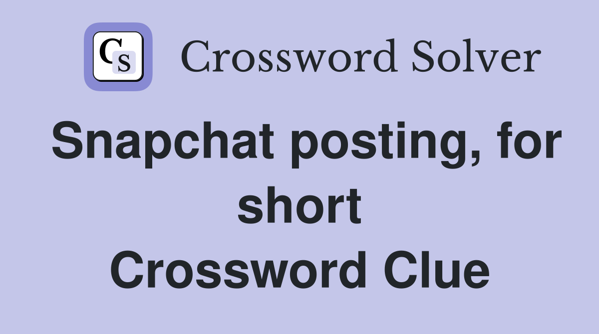 Snapchat posting, for short Crossword Clue