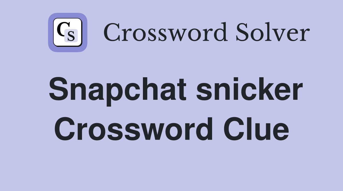 Snapchat snicker Crossword Clue