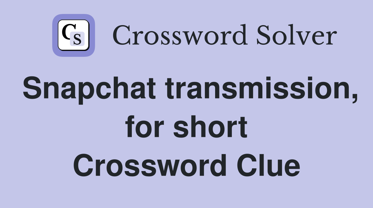 Snapchat transmission, for short Crossword Clue