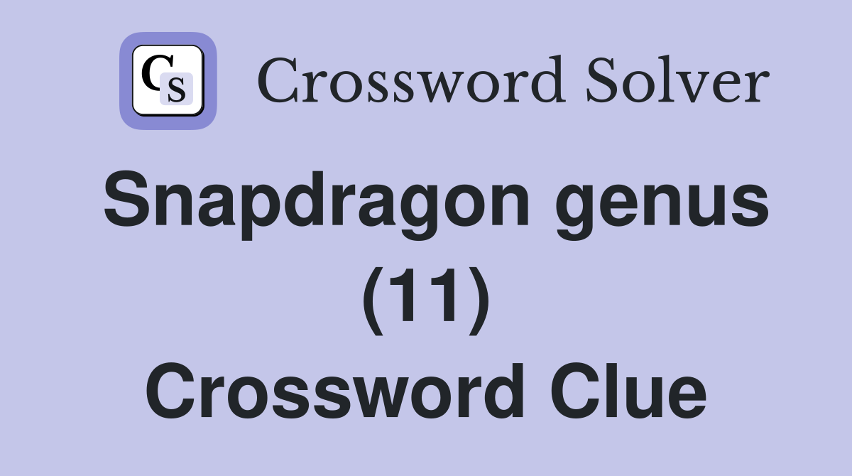Snapdragon genus (11) Crossword Clue