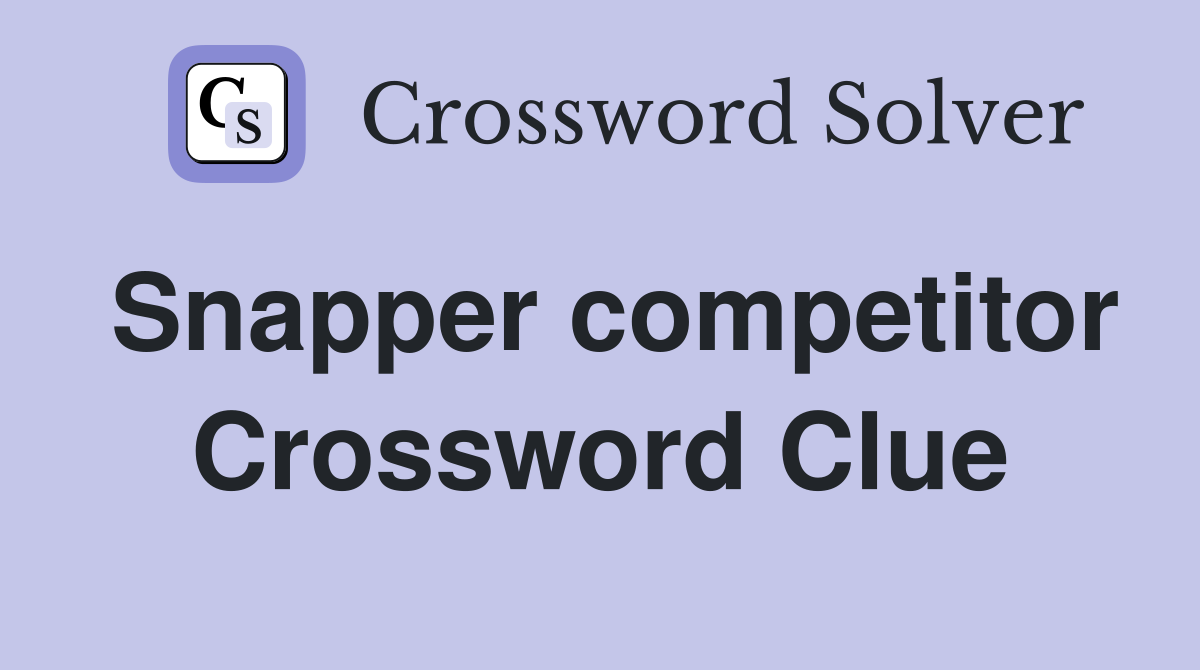 Snapper competitor Crossword Clue