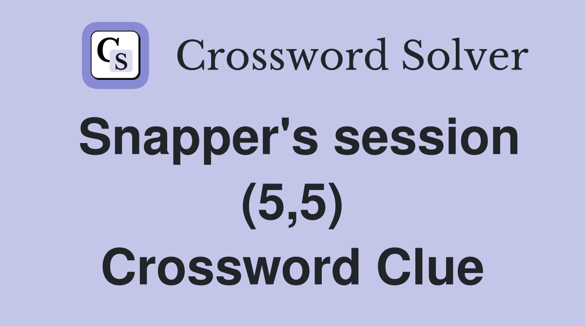 Snapper's session (5,5) Crossword Clue