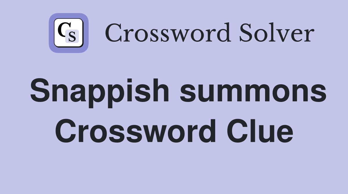 Snappish summons Crossword Clue