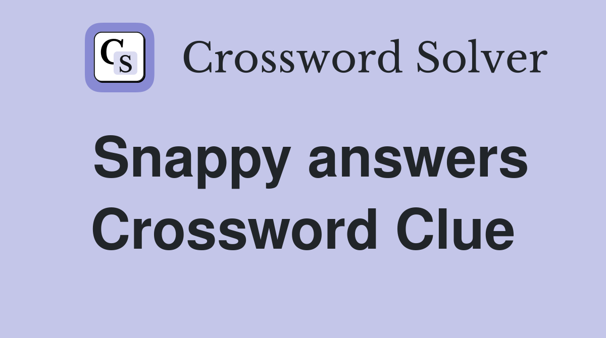 Snappy answers Crossword Clue