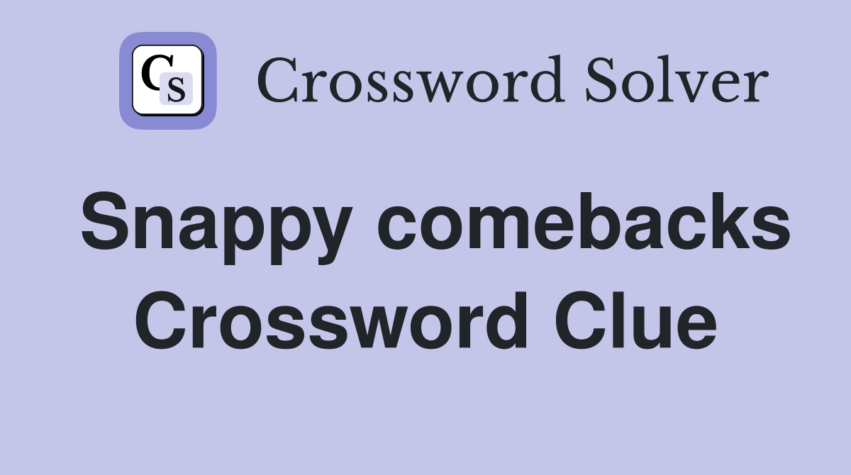 Snappy comebacks Crossword Clue
