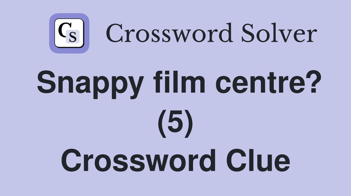 Snappy film centre? (5) Crossword Clue