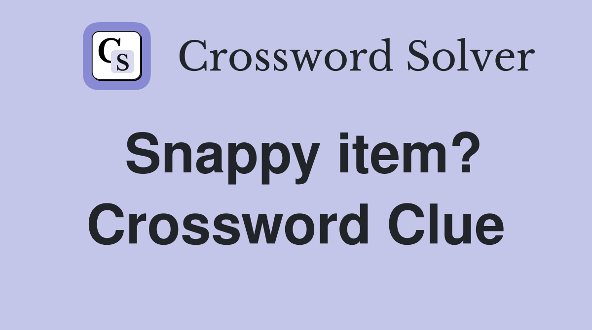 Snappy item? Crossword Clue