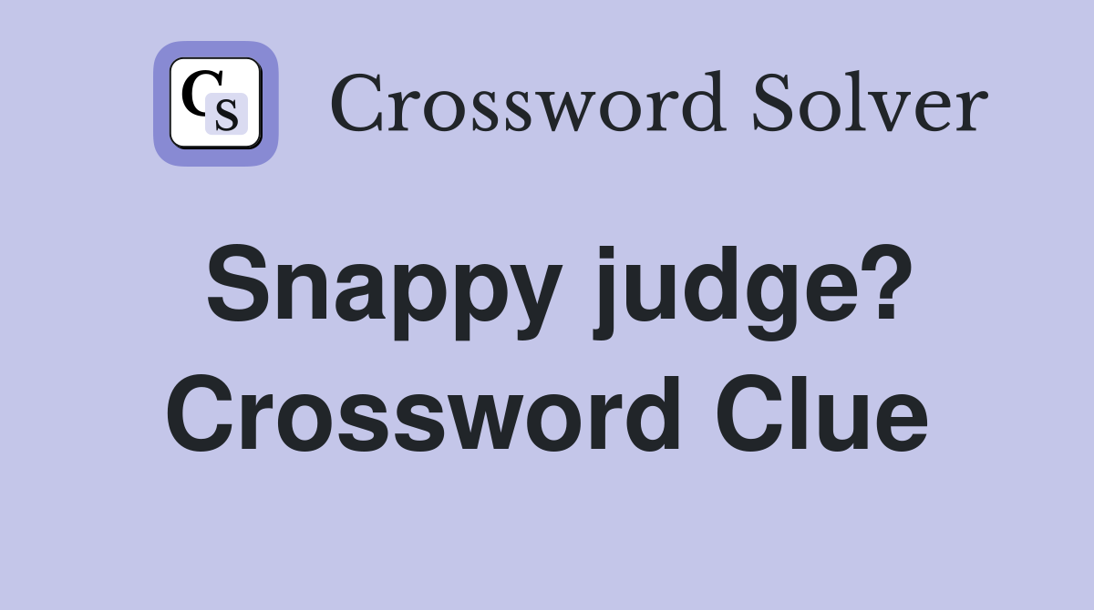 Snappy judge? Crossword Clue