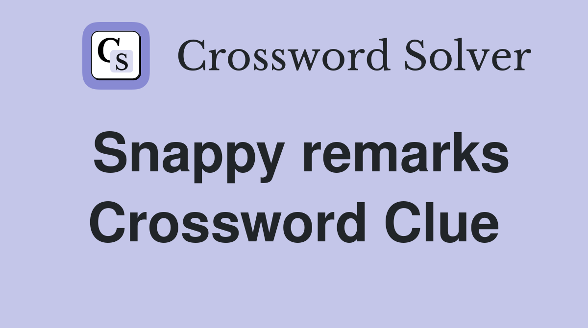 Snappy remarks Crossword Clue