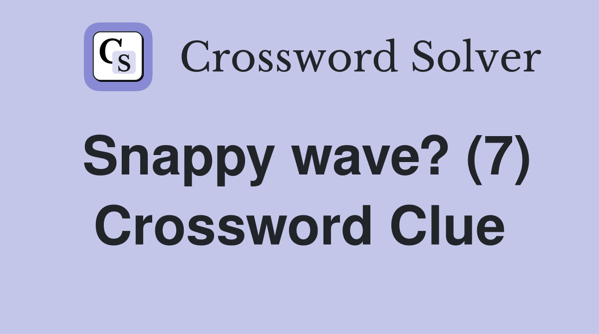 Snappy wave? (7) Crossword Clue