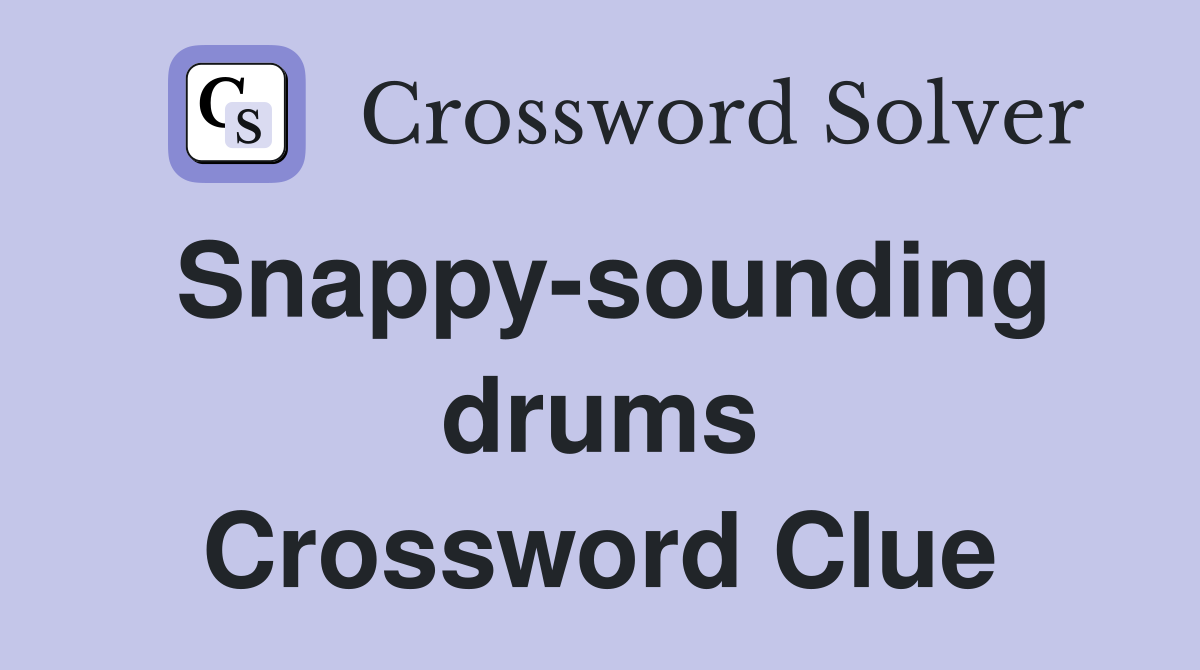 Snappy-sounding drums Crossword Clue