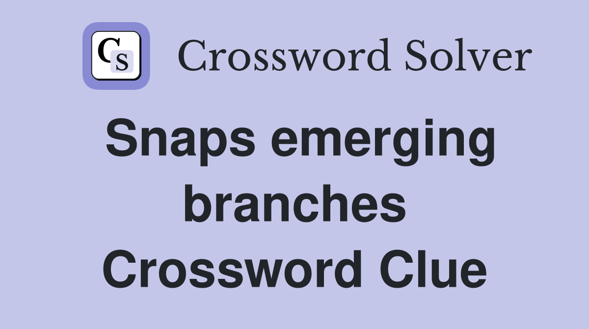 Snaps emerging branches Crossword Clue