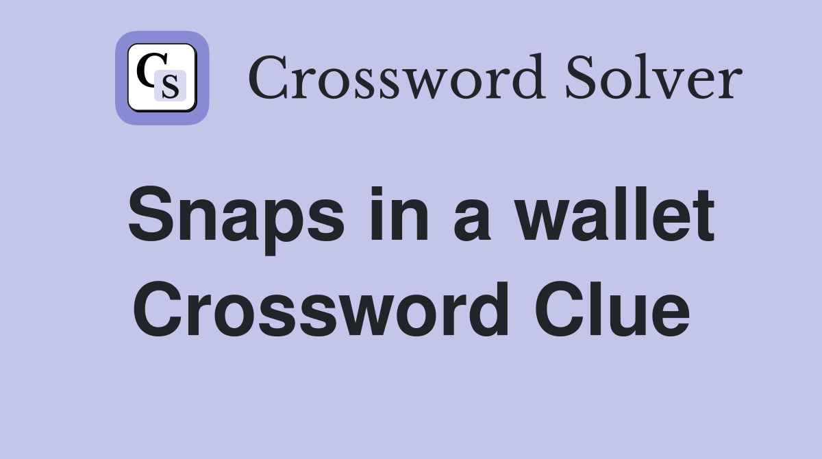 Snaps in a wallet Crossword Clue