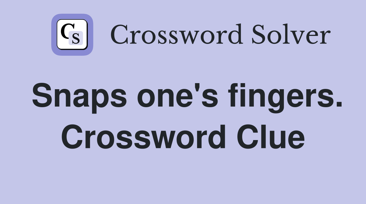 Snaps one's fingers. Crossword Clue