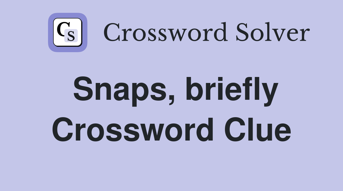 Snaps, briefly Crossword Clue