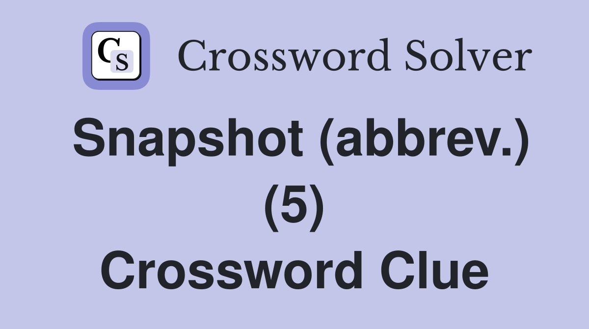 Snapshot (abbrev.) (5) Crossword Clue