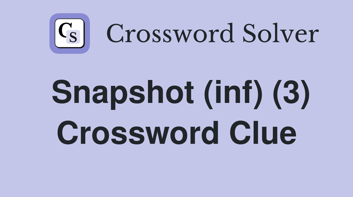 Snapshot (inf) (3) Crossword Clue