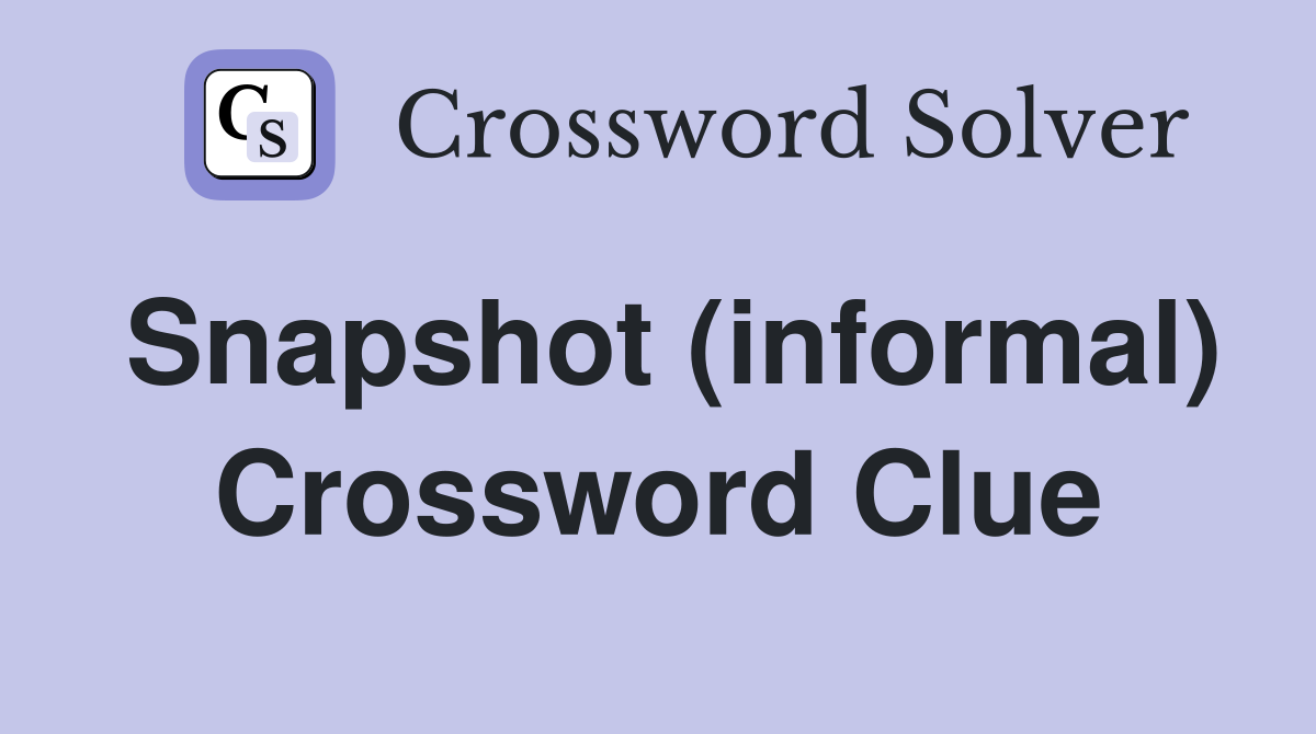 Snapshot (informal) Crossword Clue