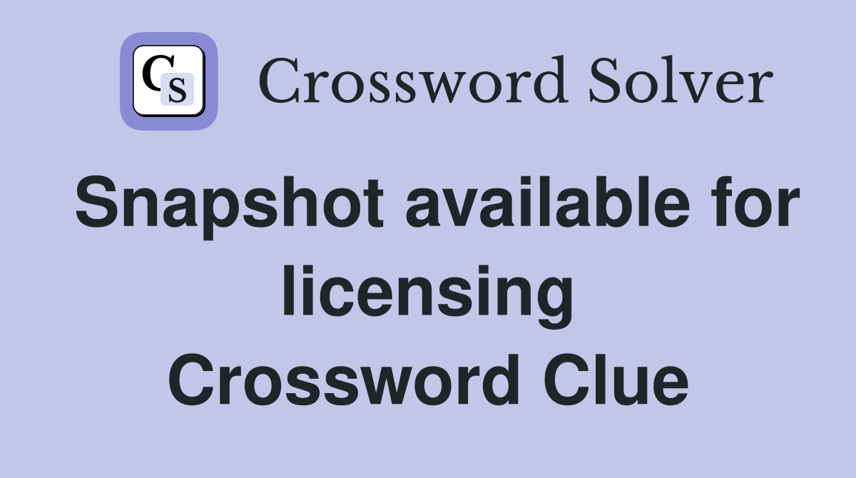 Snapshot available for licensing Crossword Clue